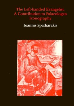 Ioannis Spatharakis - The Left-handed Evangelist. Contribution to Palaeologan Iconography.  - 9780907132493 - V9780907132493