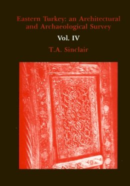 T. A. Sinclair - Eastern Turkey: An Architectural & Archaeological Survey, Volume IV - 9780907132523 - V9780907132523