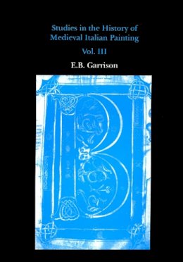 E.B. Garrison - Studies in the History of Medieval Italian Painting - 9780907132653 - V9780907132653