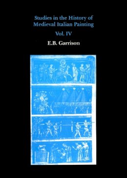 E.B. Garrison - Studies in the History of Medieval Italian Painting - 9780907132660 - V9780907132660