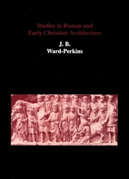 J.B.Ward- Perkins - Studies in Roman and Early Christian Architecture - 9780907132769 - V9780907132769