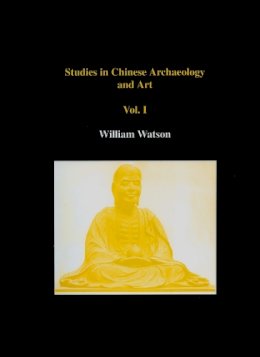 William Watson - Studies in Chinese Archaeology and Art - 9780907132943 - V9780907132943