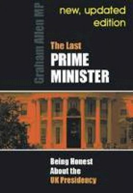 Graham Allen - Last Prime Minister: Being Honest About the U.K. Presidency (Societas) - 9780907845416 - V9780907845416