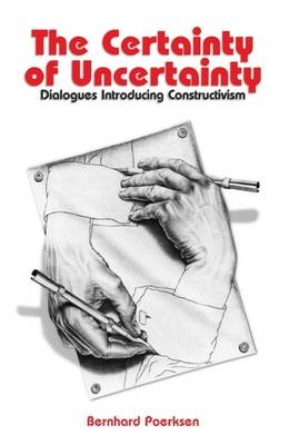 Bernhard Poerksen - Certainty of Uncertainty: Dialogues Introducing Constructivism - 9780907845812 - V9780907845812