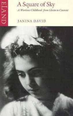 Janina David - A Square of Sky: A Wartime Childhood: from Ghetto to Convent - 9780907871736 - V9780907871736