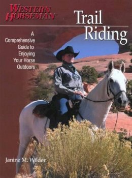 Janine Wilder - Trail Riding: A Comprehensive Guide to Enjoying Your Horse Outdoors by Janine M. Wilder. Kathy Swan (Editor). Janine M. Wilder (Photographer) - 9780911647778 - KKD0000680
