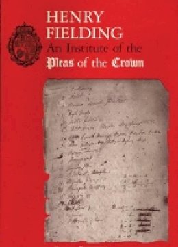 Henry Fielding - Henry Fielding: An Institute of Pleas of the Crown. An Exhibition of the Hyde Collection at the Houghton Library, 1987 (Houghton Library Publications) - 9780914630029 - V9780914630029