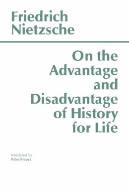 Nietzsche, Friedrich; Translated By Kaufmann, Walter - On the Advantage and Disadvantage of History for Life - 9780915144945 - V9780915144945