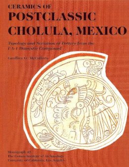 Unknown - Ceramics of Postclassic Cholula, Mexico: Typology and Seriation of Pottery from the UA-1 Domestic Compound (Monograph (Cotsen Institute of Archaeology at Ucla) ; V. 43.) - 9780917956973 - V9780917956973