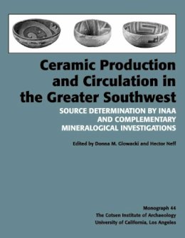  - Ceramic Production and Circulation in the Greater Southwest: Source Determination by INAA and Complementary Mineralogical Investigations (Cotsen Monograph) - 9780917956980 - V9780917956980