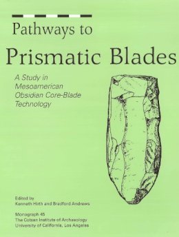 . Ed(S): Andrews, Bradford; Hirth, Kenneth G. - Pathways to Prismatic Blades - 9780917956997 - V9780917956997