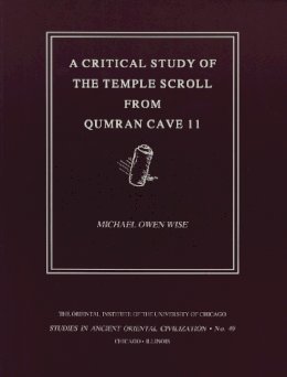 Wise, Michael Owen; Wise, M O - Critical Study of the Temple Scroll from Qumran Cave 11 - 9780918986634 - V9780918986634