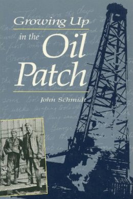 John Schmidt - Growing Up in the Oil Patch - 9780920474570 - V9780920474570