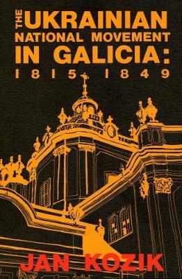 Jan Kozik - The Ukrainian National Movement in Galicia, 1815-1849 (The Canadian library in Ukrainian studies) - 9780920862285 - V9780920862285