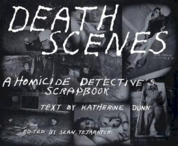 Katherine Dunn - Death Scenes: A Homicide Detective's Scrapbook - 9780922915293 - V9780922915293