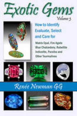 Renee Newman - Exotic Gems Volume 3: How to Identify, Evaluate, Select and Care for Matrix Opal, Fire Agate, Blue Chalcedony, Rubellite Indicolite, Paraiba and Other Tourmalines (Newman Exotic Gems) - 9780929975481 - V9780929975481