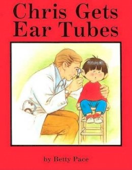 Betty Pace - Chris Gets Ear Tubes - 9780930323363 - V9780930323363