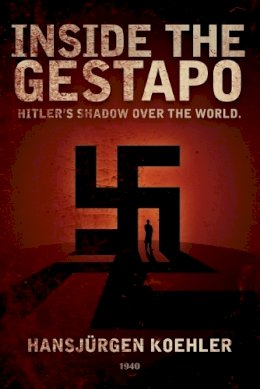 Hans Jürgen Koehler - Inside the Gestapo - 9780930852399 - V9780930852399