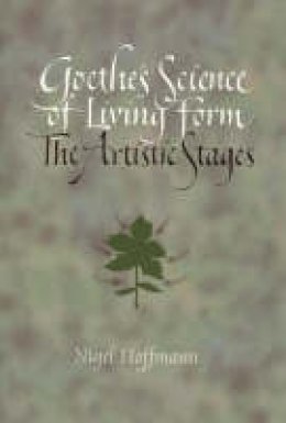 Nigel Hoffmann - Goethe's Science of Living Form: The Artistic Stages - 9780932776358 - 9780932776358