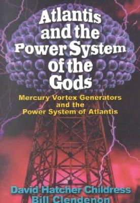 David Hatcher Childress - Atlantis and the Power System of the Gods Mercury Vortex Generators and the Power - 9780932813961 - V9780932813961