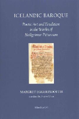 Margrét Eggertsdóttir - Icelandic Baroque: Poetic Art and Erudition in the Works of Hallgrimur Petursson (Islandica) - 9780935995169 - V9780935995169