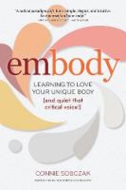 Connie Sobczak - embody: Learning to Love Your Unique Body (and quiet that critical voice!) - 9780936077802 - V9780936077802