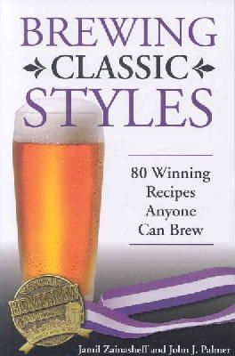 Jamil Zainasheff - Brewing Classic Styles: 80 Winning Recipes Anyone Can Brew - 9780937381922 - V9780937381922