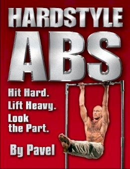 Pavel Tsatsouline - Hardstyle ABS: Hit Hard. Lift Heavy. Look the Part. - 9780938045502 - V9780938045502