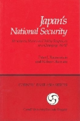 Peter J. Katzenstein - Japan's National Security: Structures, Norms and Policy Responses in a Changing World (Cornell East Asia, No. 58) (Cornell East Asia Series) - 9780939657582 - V9780939657582