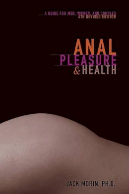 Jack Morin Ph D - Anal Pleasure and Health: A Guide for Men, Women and Couples - 9780940208377 - V9780940208377