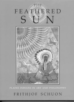 Frithjof Schuon - The Feathered Sun - 9780941532082 - V9780941532082