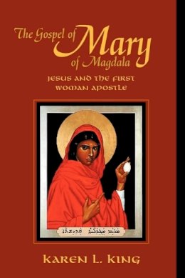 Karen L. King - The Gospel of Mary of Magdala: Jesus and the First Woman Apostle - 9780944344583 - V9780944344583