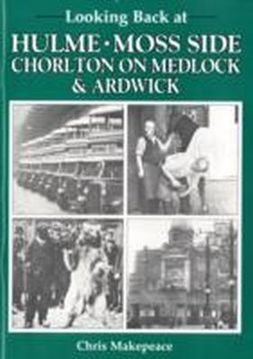 Chris Makepeace - Looking Back at Hulme, Moss Side, Chorlton on Medlock and Ardwick - 9780946361342 - V9780946361342