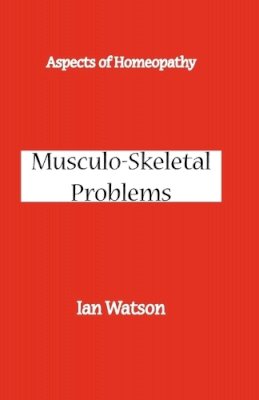 Ian Watson - Aspects of Homeopathy:  Musculo-Skeletal Problems - 9780951765746 - 9780951765746