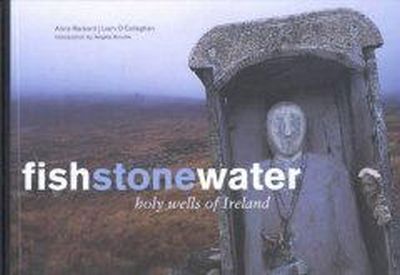 Anna Rackard - Fish Stone Water: The Holy Wells of Ireland - 9780953535316 - 9780953535316