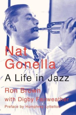 Brown, Ron, Fairweather, Digby - Nat Gonella: A Life in Jazz - 9780953704071 - V9780953704071