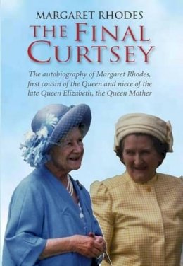 Margaret Rhodes - The Final Curtsey: The Autobiography of Margaret Rhodes, First Cousin of the Queen and Niece of Queen Elizabeth, the Queen Mother - 9780954127565 - V9780954127565