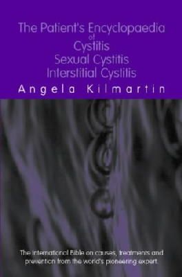 Angela Kilmartin - Patients Encyclopedia of Urinary Tract Infection, Sexual Cystitis and Interstitial Cystitis: The international bible on self-help - 9780954267704 - V9780954267704