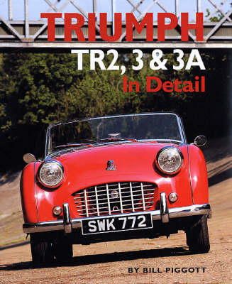 Bill Piggott - Triumph TR2, 3 and 3A in Detail - 9780954998158 - V9780954998158