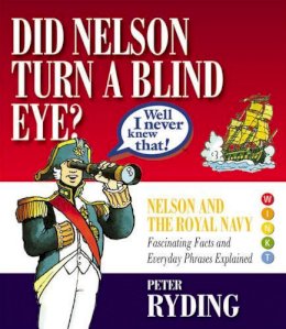 Peter Ryding - Well I Never Knew That!: Did Nelson Turn a Blind Eye? - 9780955152528 - V9780955152528