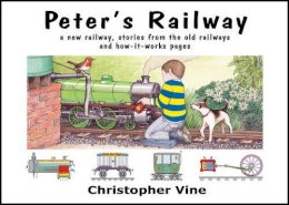 Christopher G. C. Vine - Peter's Railway: the Story of a New Railway : Some Stories from the Old Railways and How-it-works - 9780955335914 - V9780955335914