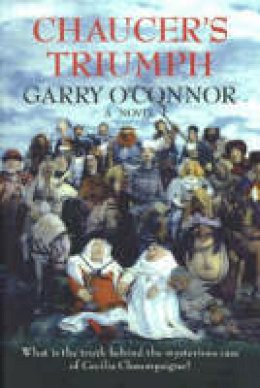 Garry O´connor - Chaucer's Triumph: Including the Case of Cecilia Chaumpaigne, the Seduction of Katherine Swinford, t - 9780955376801 - V9780955376801