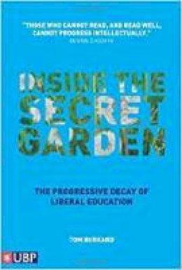 Tom Burkard - Inside the Secret Garden:  The Progressive Decay of Liberal Education - 9780955464218 - V9780955464218