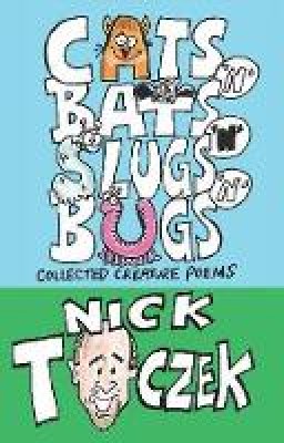 Nick Toczek - Cats 'n' Bats 'n' Slugs 'n' Bugs: Collected Creature Poems - 9780956265654 - KSS0000254