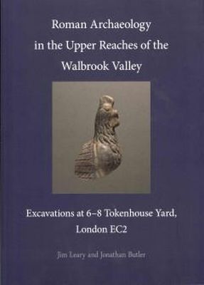 Jonathan Butler - Roman Archaeology in the Upper Reaches of the Walbrook Valley: Excavations at 6-8 Tokenhouse Yard, London EC2 (Pca Monographs) - 9780956305459 - V9780956305459