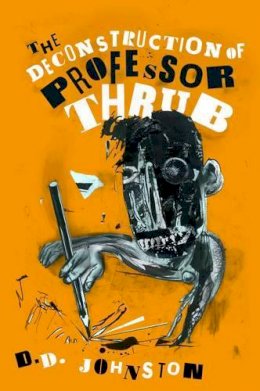 D.D Johnston - The Deconstruction of Professor Thrub - 9780956336460 - V9780956336460 D.D Johnston - The Deconstruction of Professor Thrub - 9780956336460 - V9780956336460