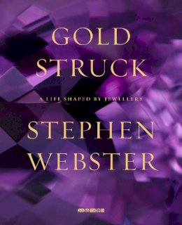 Stephen Webster - Goldstruck: A Life Shaped by Jewellery - 9780956873842 - V9780956873842