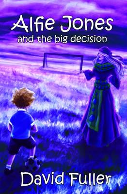 D Fuller - Alfie Jones and the Big Decision 2015 (The Alfie Jones Series) - 9780957033948 - V9780957033948