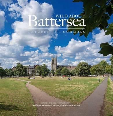 Andrew Wilson - Wild About Battersea: Between the Commons - 9780957044760 - V9780957044760