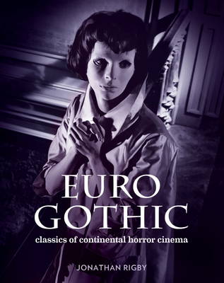 Jonathan Rigby - Euro Gothic: Classics of Continental Horror Cinema - 9780957648159 - V9780957648159